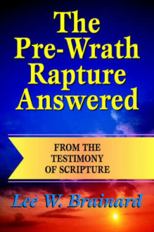 Cover of The Pre-Wrath Rapture Answered from the Testimony of Scripture