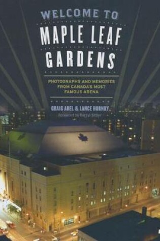 Cover of Welcome to Maple Leaf Gardens: Photographs and Memories from Canada's Most Famous Arena