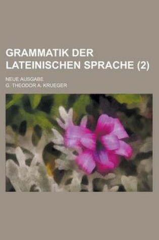 Cover of Grammatik Der Lateinischen Sprache; Neue Ausgabe (2)