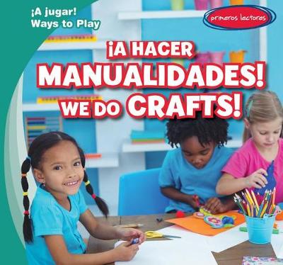 Cover of ¡A Hacer Manualidades! / We Do Crafts!