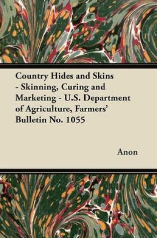 Cover of Country Hides and Skins - Skinning, Curing and Marketing - U.S. Department of Agriculture, Farmers' Bulletin No. 1055