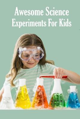 Book cover for Awesome Science Experiments For Kids