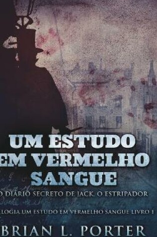 Cover of Um Estudo Em Vermelho Sangue - O Diario Secreto de Jack, o Estripador (Trilogia Um Estudo Em Vermelho Sangue Livro 1)
