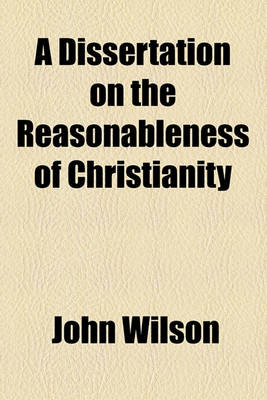 Book cover for A Dissertation on the Reasonableness of Christianity