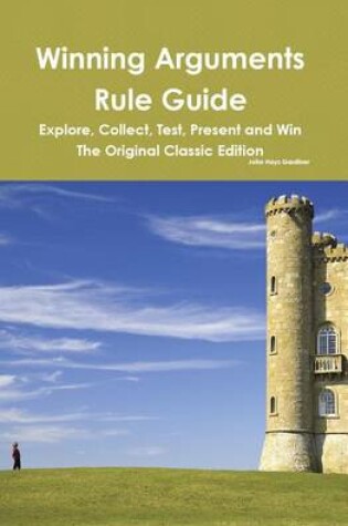 Cover of Winning Arguments Rule Guide: Explore, Collect, Test, Present and Win - The Original Classic Edition