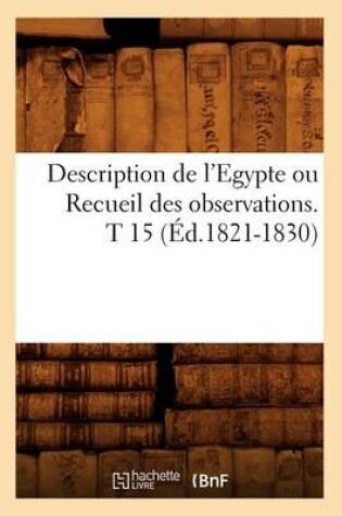 Cover of Description de l'Egypte Ou Recueil Des Observations. T 15 (Ed.1821-1830)