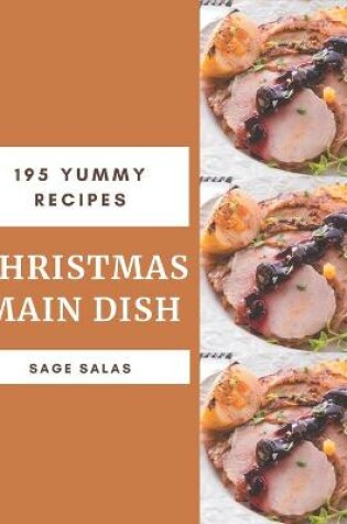 Cover of 195 Yummy Christmas Main Dish Recipes