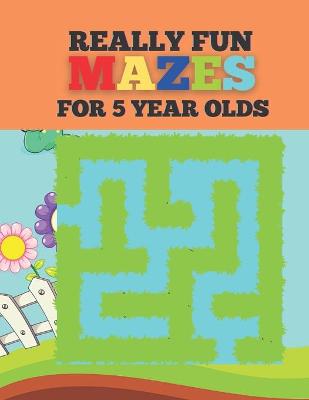 Book cover for Really Fun Mazes For 5 Year Olds