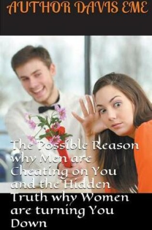 Cover of The Possible Reason Why Men are Cheating on You and the Hidden Truth Why Women are Turning You Down