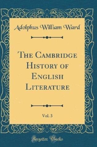 Cover of The Cambridge History of English Literature, Vol. 3 (Classic Reprint)