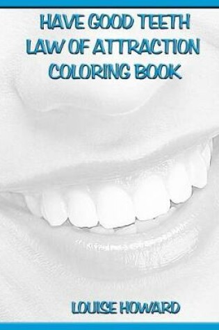 Cover of 'Have Good Teeth' Law of Attraction Coloring Book