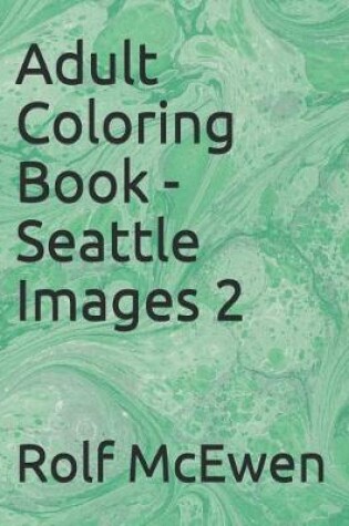 Cover of Adult Coloring Book - Seattle Images 2
