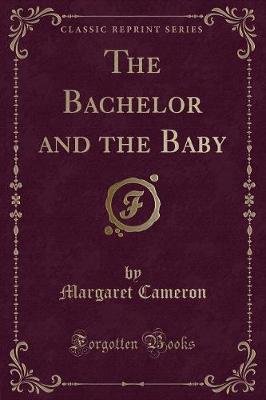 Book cover for The Bachelor and the Baby (Classic Reprint)