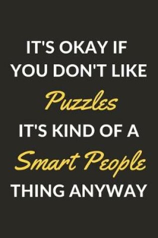 Cover of It's Okay If You Don't Like Puzzles It's Kind Of A Smart People Thing Anyway