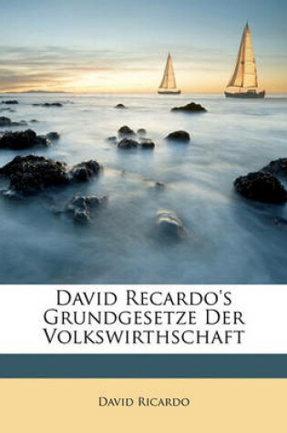 Cover of David Recardo's Grundgesetze Der Volkswirthschaft Und Besteureung. Erster Band