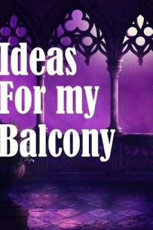 Cover of Ideas For My Balcony