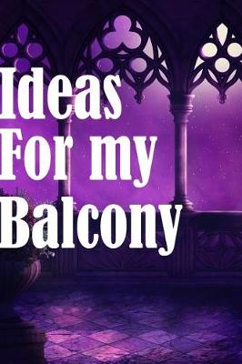 Book cover for Ideas For My Balcony