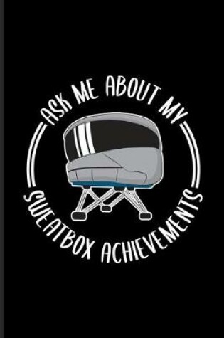 Cover of Ask Me About My Sweatbox Achievements