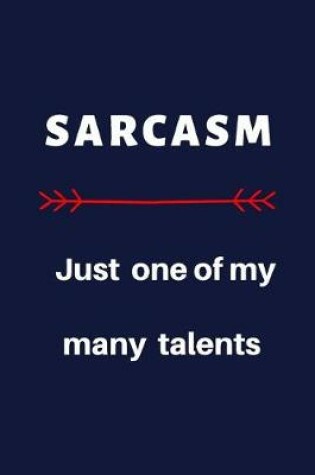 Cover of Sarcasm. Just One Of My Many Talents