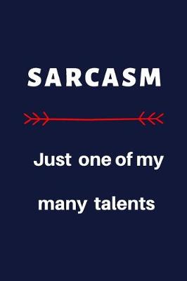 Book cover for Sarcasm. Just One Of My Many Talents