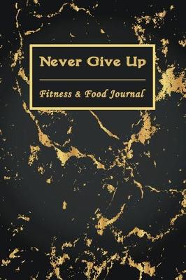 Book cover for Never Give Up Fitness & Food Journal