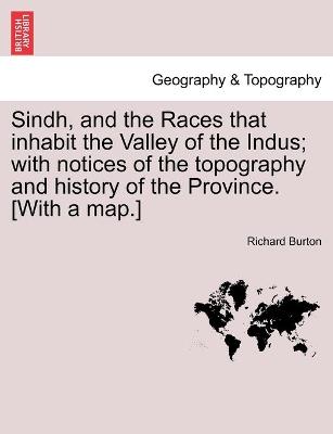 Book cover for Sindh, and the Races that inhabit the Valley of the Indus; with notices of the topography and history of the Province. [With a map.]