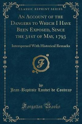 Book cover for An Account of the Dangers to Which I Have Been Exposed, Since the 31st of May, 1793