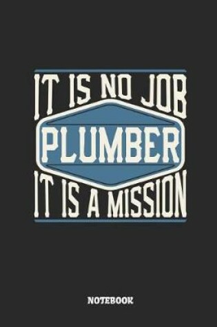 Cover of Plumber Notebook - It Is No Job, It Is a Mission