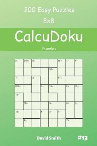 Cover of CalcuDoku Puzzles - 200 Easy Puzzles 8x8 vol.13