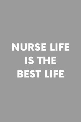 Book cover for Nurse Life Is The Best Life