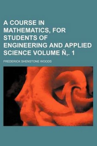 Cover of A Course in Mathematics, for Students of Engineering and Applied Science Volume N . 1