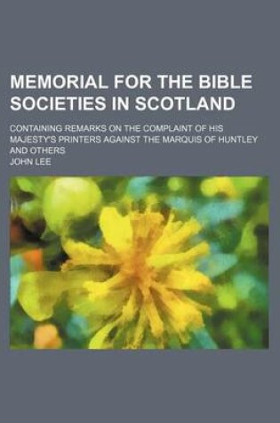 Cover of Memorial for the Bible Societies in Scotland; Containing Remarks on the Complaint of His Majesty's Printers Against the Marquis of Huntley and Others