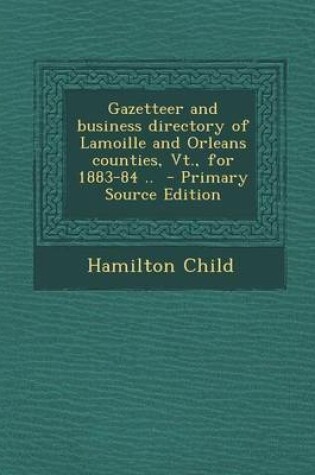 Cover of Gazetteer and Business Directory of Lamoille and Orleans Counties, VT., for 1883-84 .. - Primary Source Edition