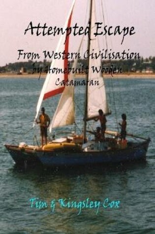 Cover of Attempted Escape from Western Civilisation: By Homebuilt Wooden Catamaran