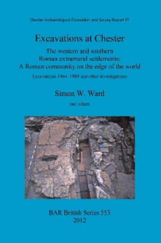Cover of Excavations at Chester: The western and southern Roman extramural settlements