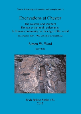 Cover of Excavations at Chester: The western and southern Roman extramural settlements