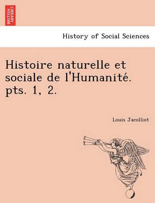 Book cover for Histoire Naturelle Et Sociale de L'Humanite . Pts. 1, 2.