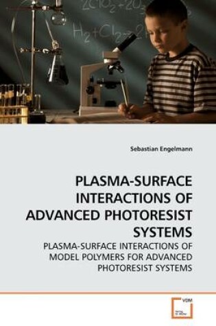 Cover of Plasma-Surface Interactions of Advanced Photoresist Systems