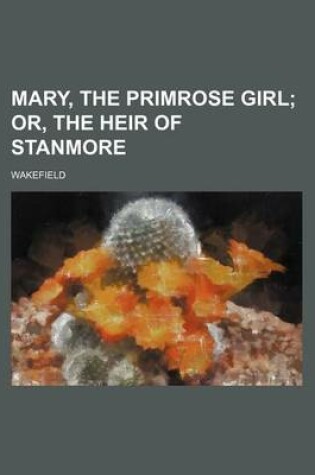 Cover of Mary, the Primrose Girl; Or, the Heir of Stanmore