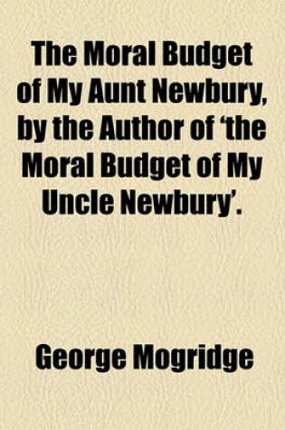 Cover of The Moral Budget of My Aunt Newbury, by the Author of 'The Moral Budget of My Uncle Newbury'.