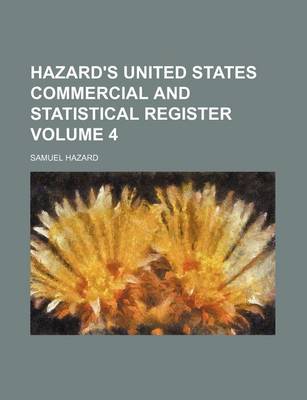 Book cover for Hazard's United States Commercial and Statistical Register Volume 4