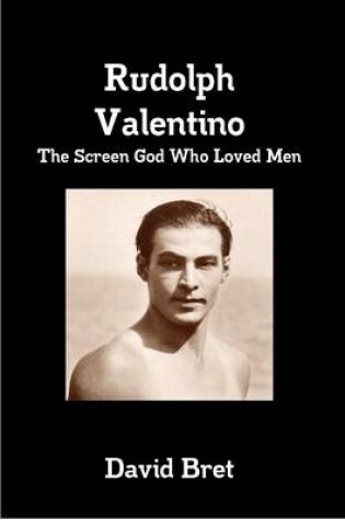 Cover of Rudolph Valentino: The Screen God Who Loved Men