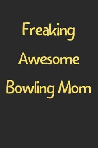 Cover of Freaking Awesome Bowling Mom