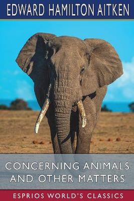 Book cover for Concerning Animals and Other Matters (Esprios Classics)