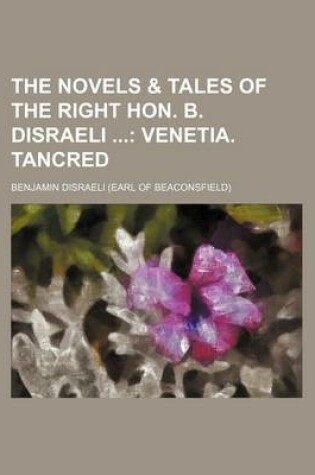 Cover of The Novels & Tales of the Right Hon. B. Disraeli (Volume 5); Venetia. Tancred