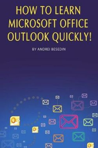 Cover of How to Learn Microsoft Office Outlook Quickly!