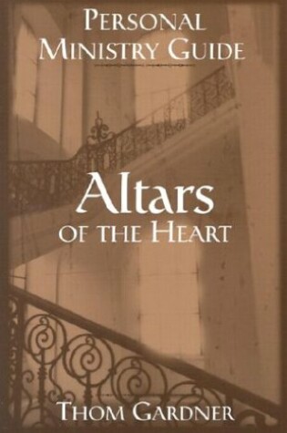 Cover of Altars of the Heart Personal Ministry Guide