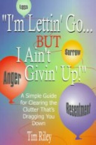 Cover of I'm Lettin' Go But I Ain't Givin' Up!