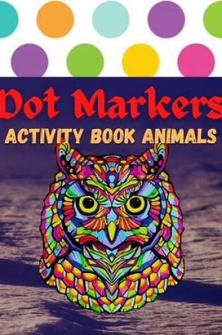 Cover of Dot Markers Activity Book Animals