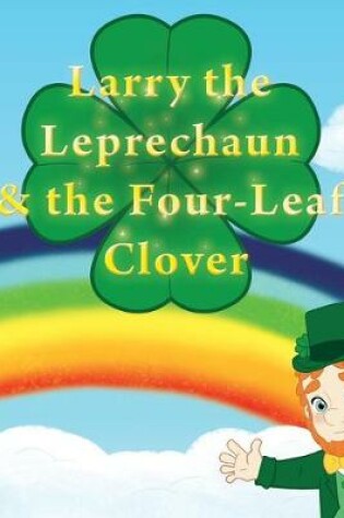 Cover of Larry the Leprechaun and the Four-Leaf Clovers